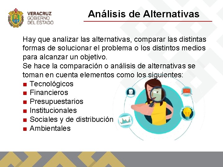 Análisis de Alternativas Hay que analizar las alternativas, comparar las distintas formas de solucionar