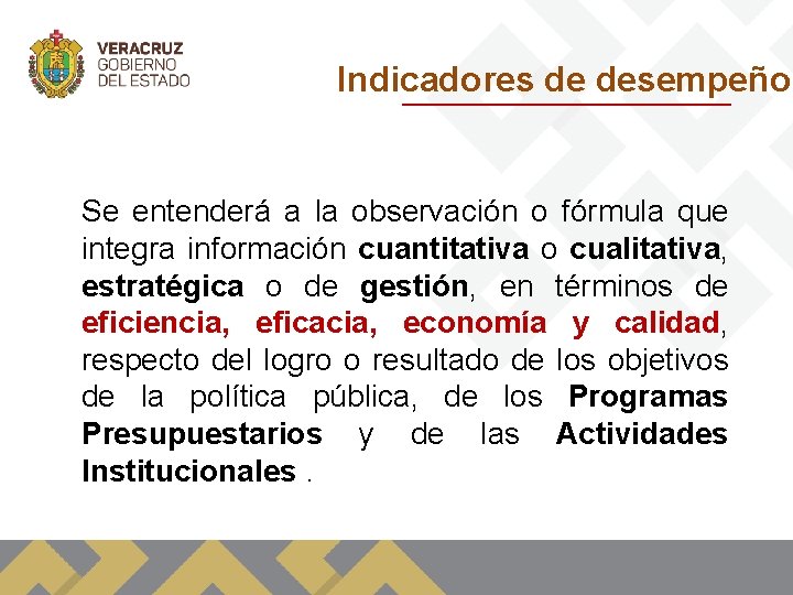 Indicadores de desempeño Se entenderá a la observación o fórmula que integra información cuantitativa