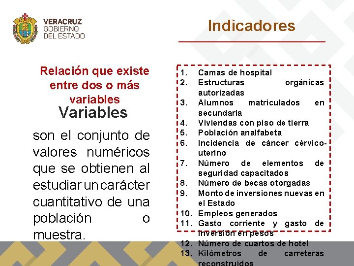 Indicadores Relación que existe entre dos o más variables Variables son el conjunto de