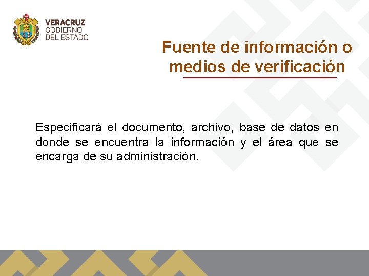 Fuente de información o medios de verificación Especificará el documento, archivo, base de datos