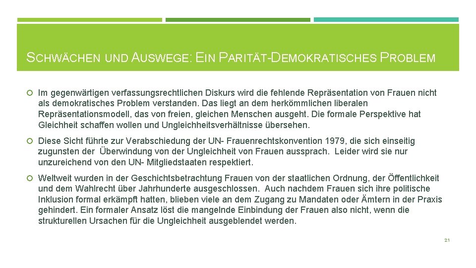 SCHWÄCHEN UND AUSWEGE: EIN PARITÄT-DEMOKRATISCHES PROBLEM Im gegenwärtigen verfassungsrechtlichen Diskurs wird die fehlende Repräsentation