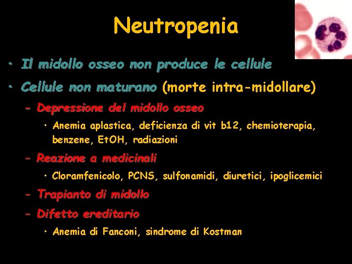 Neutropenia • Il midollo osseo non produce le cellule • Cellule non maturano (morte