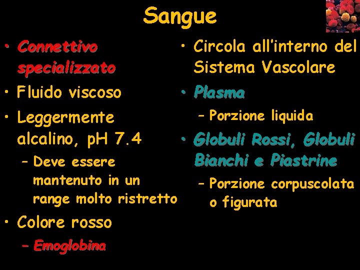 Sangue • Connettivo specializzato • Fluido viscoso • Leggermente alcalino, p. H 7. 4