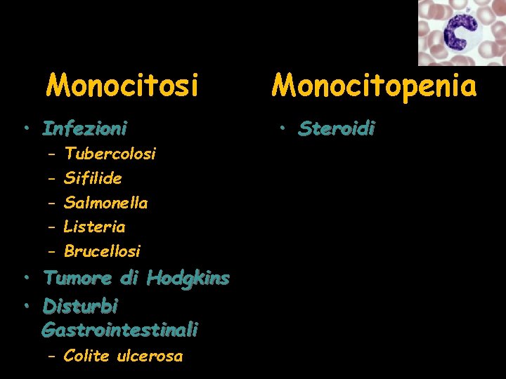 Monocitosi • Infezioni – – – Tubercolosi Sifilide Salmonella Listeria Brucellosi • Tumore di