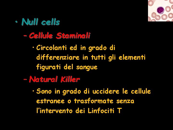  • Null cells – Cellule Staminali • Circolanti ed in grado di differenziare
