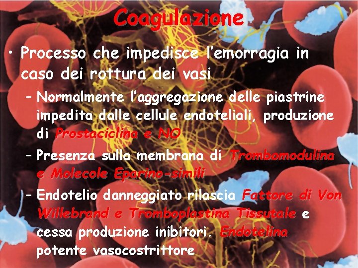 Coagulazione • Processo che impedisce l’emorragia in caso dei rottura dei vasi – Normalmente