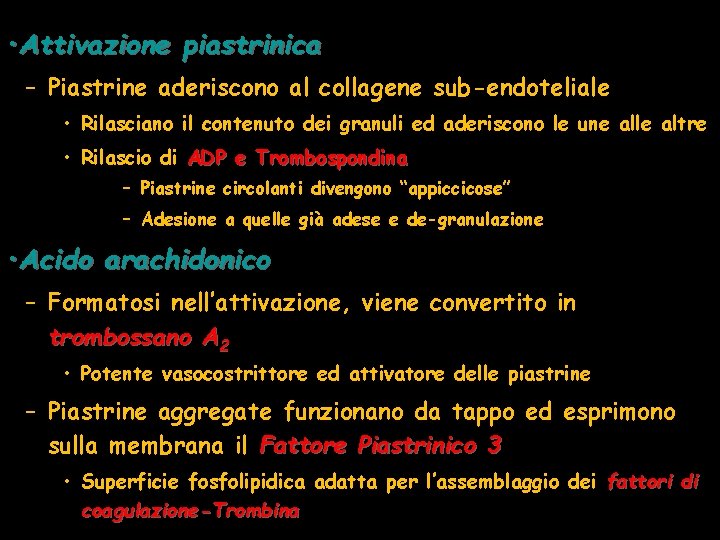  • Attivazione piastrinica – Piastrine aderiscono al collagene sub-endoteliale • Rilasciano il contenuto