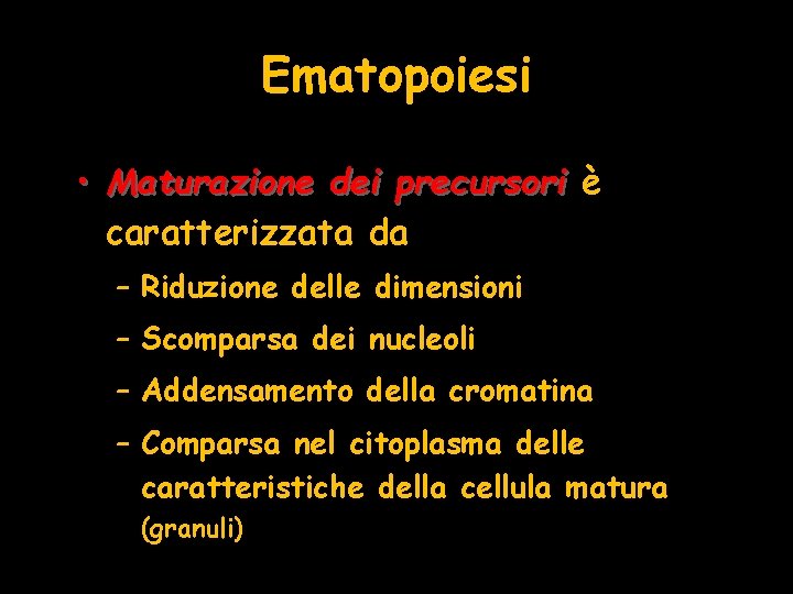 Ematopoiesi • Maturazione dei precursori è caratterizzata da – Riduzione delle dimensioni – Scomparsa