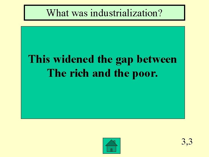 What was industrialization? This widened the gap between The rich and the poor. 3,