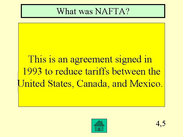 What was NAFTA? This is an agreement signed in 1993 to reduce tariffs between