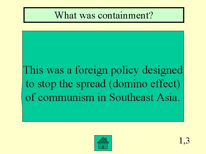 What was containment? This was a foreign policy designed to stop the spread (domino