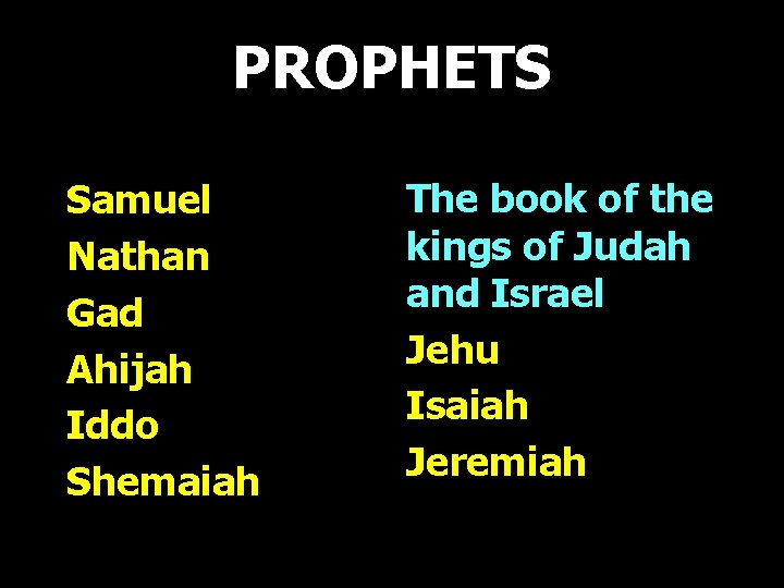 PROPHETS Samuel Nathan Gad Ahijah Iddo Shemaiah The book of the kings of Judah PROPHETS Samuel Nathan Gad Ahijah Iddo Shemaiah The book of the kings of Judah