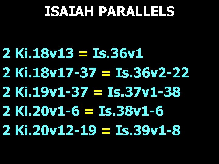 ISAIAH PARALLELS 2 Ki. 18 v 13 = Is. 36 v 1 2 Ki. ISAIAH PARALLELS 2 Ki. 18 v 13 = Is. 36 v 1 2 Ki.