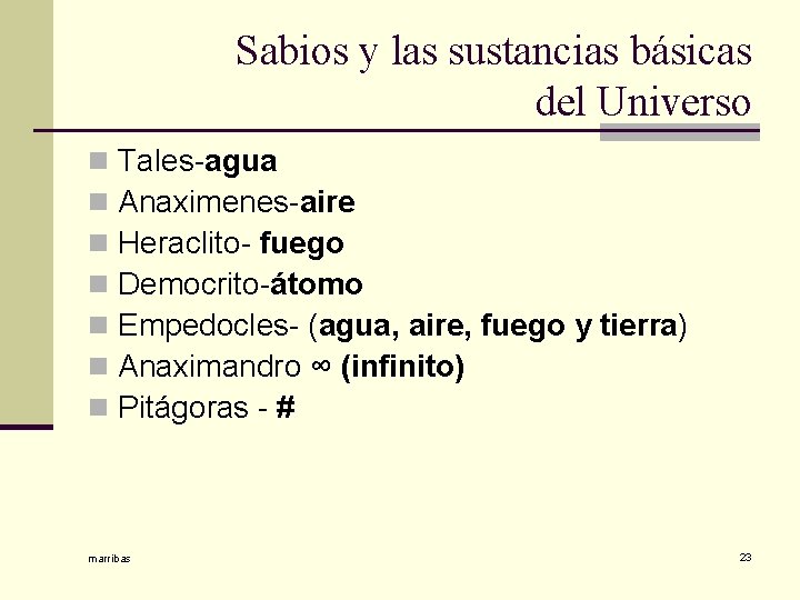 Sabios y las sustancias básicas del Universo n n n n Tales-agua Anaximenes-aire Heraclito-