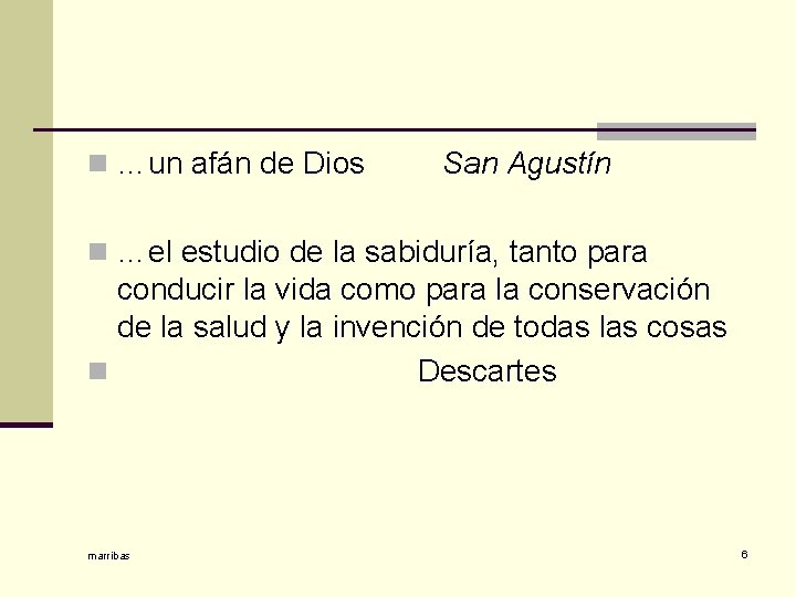 n …un afán de Dios San Agustín n …el estudio de la sabiduría, tanto