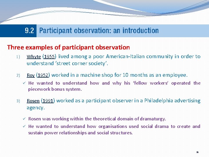 Three examples of participant observation Whyte (1955) lived among a poor American-Italian community in