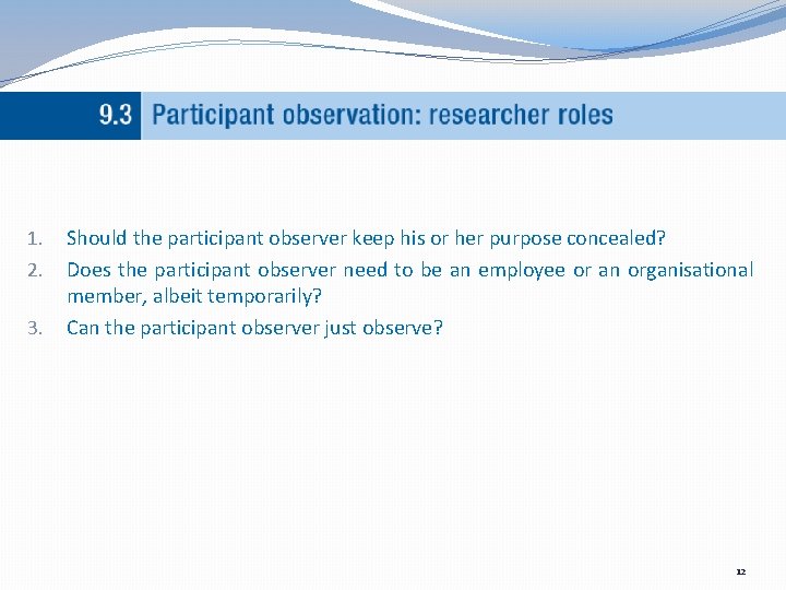 1. 2. 3. Should the participant observer keep his or her purpose concealed? Does