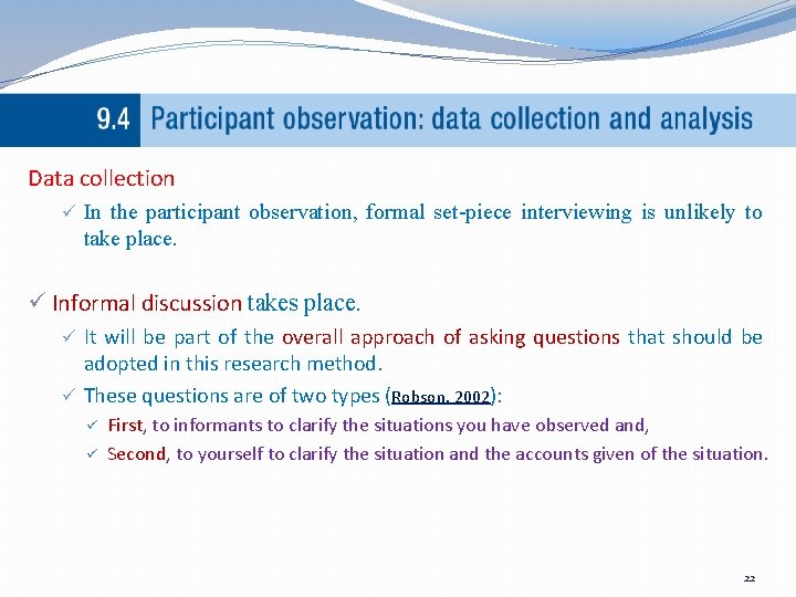 Data collection ü In the participant observation, formal set-piece interviewing is unlikely to take