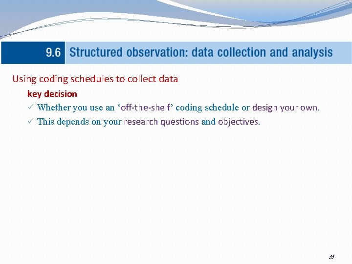 Using coding schedules to collect data key decision ü Whether you use an ‘off-the-shelf’