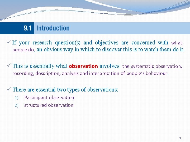 ü If your research question(s) and objectives are concerned with what people do, an