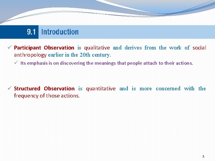 ü Participant Observation is qualitative and derives from the work of social anthropology earlier