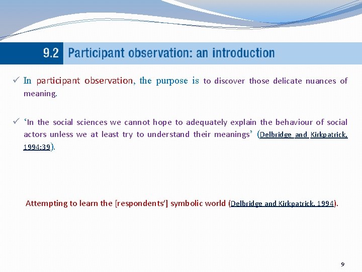 ü In participant observation, the purpose is to discover those delicate nuances of meaning.
