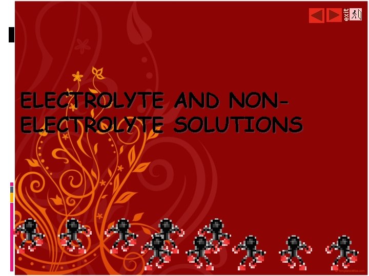 exit ELECTROLYTE AND NONELECTROLYTE SOLUTIONS 