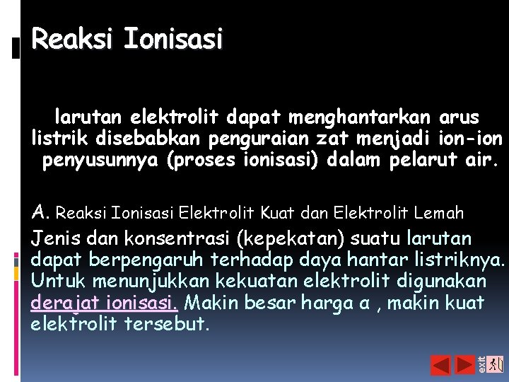 Reaksi Ionisasi larutan elektrolit dapat menghantarkan arus listrik disebabkan penguraian zat menjadi ion-ion penyusunnya