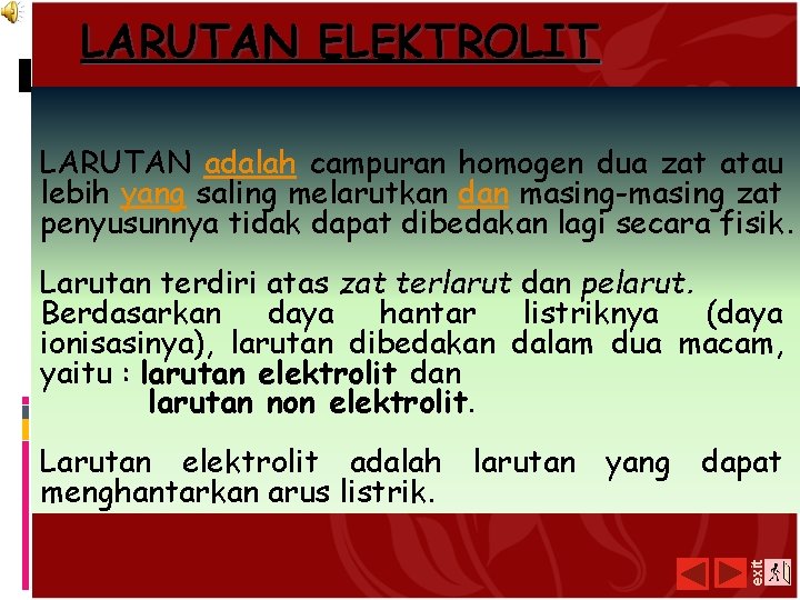 LARUTAN ELEKTROLIT LARUTAN adalah campuran homogen dua zat atau lebih yang saling melarutkan dan