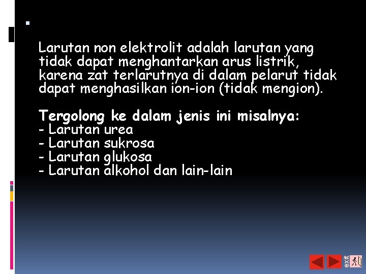  Larutan non elektrolit adalah larutan yang tidak dapat menghantarkan arus listrik, karena zat