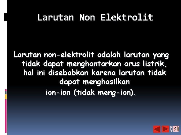 Larutan Non Elektrolit exit Larutan non-elektrolit adalah larutan yang tidak dapat menghantarkan arus listrik,
