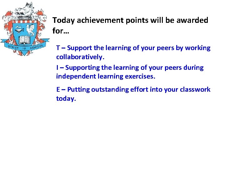 Today achievement points will be awarded for… T – Support the learning of your