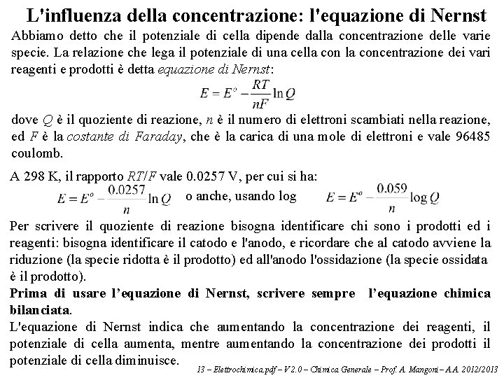 L'influenza della concentrazione: l'equazione di Nernst Abbiamo detto che il potenziale di cella dipende