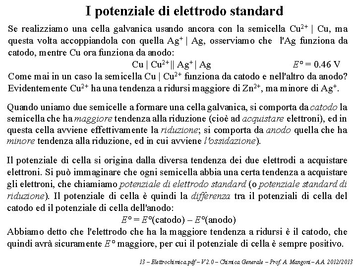 I potenziale di elettrodo standard Se realizziamo una cella galvanica usando ancora con la