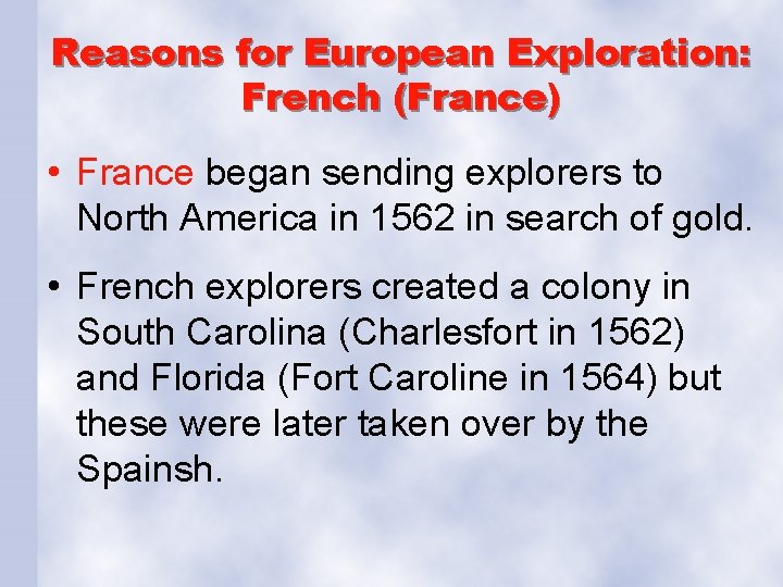 Reasons for European Exploration: French (France) • France began sending explorers to North America