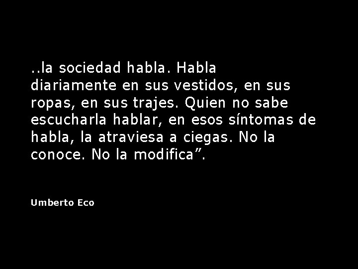. . la sociedad habla. Habla diariamente en sus vestidos, en sus ropas, en