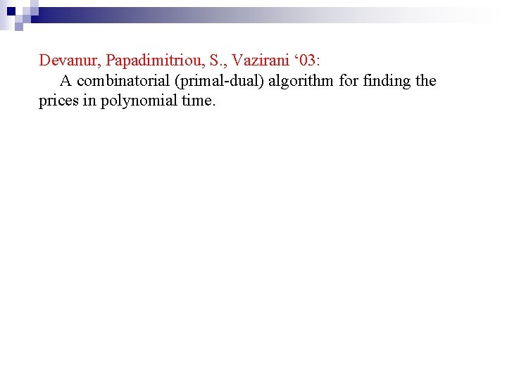 Devanur, Papadimitriou, S. , Vazirani ‘ 03: A combinatorial (primal-dual) algorithm for finding the