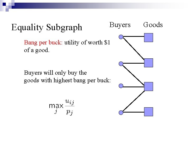 Equality Subgraph Buyers Bang per buck: utility of worth $1 of a good. Buyers