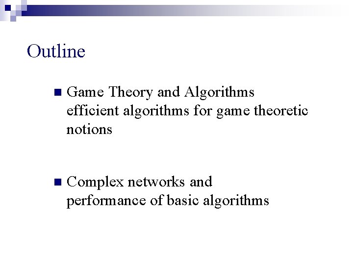 Outline n Game Theory and Algorithms efficient algorithms for game theoretic notions n Complex