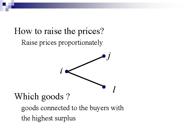 How to raise the prices? Raise prices proportionately j i Which goods ? l