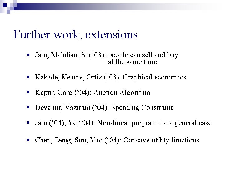 Further work, extensions § Jain, Mahdian, S. (‘ 03): people can sell and buy