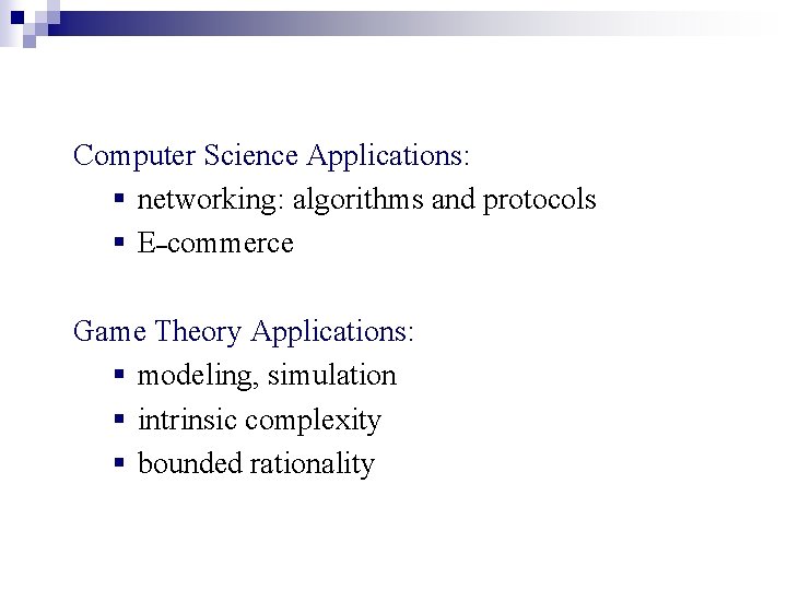 Computer Science Applications: § networking: algorithms and protocols § E–commerce Game Theory Applications: §