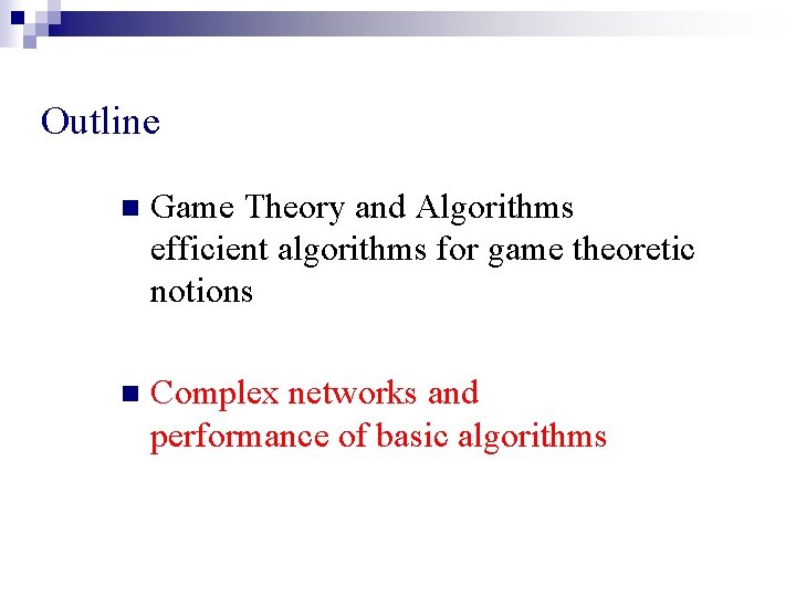 Outline n Game Theory and Algorithms efficient algorithms for game theoretic notions n Complex