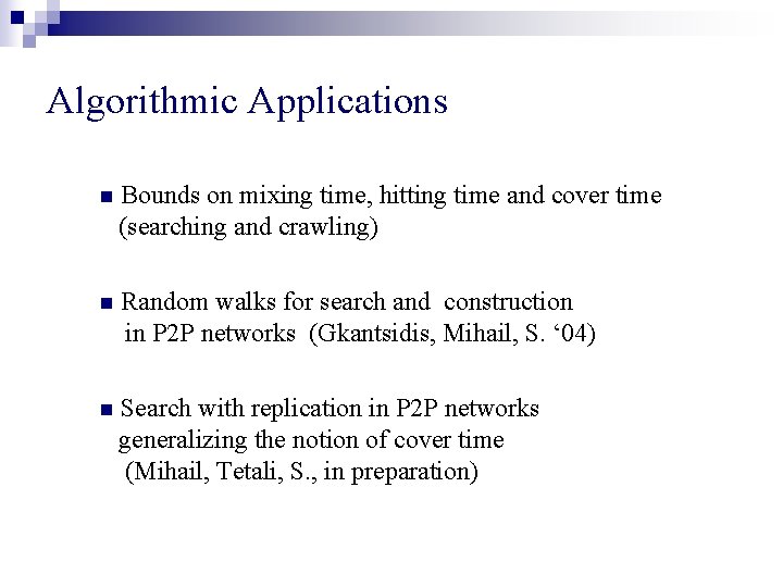 Algorithmic Applications n Bounds on mixing time, hitting time and cover time (searching and