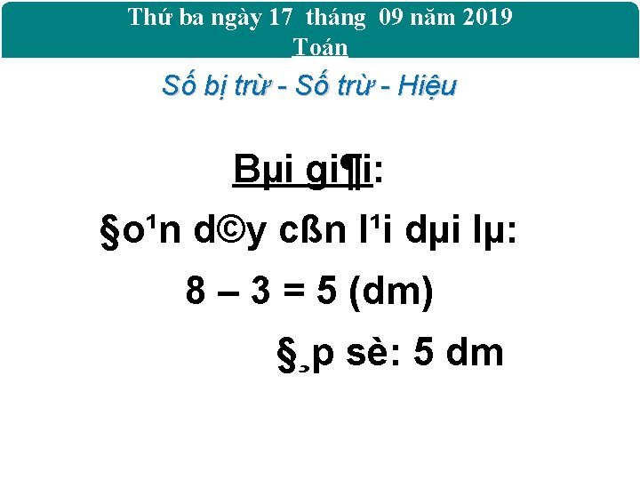 Thứ ba ngày 17 tháng 09 năm 2019 Toán Số bị trừ - Số