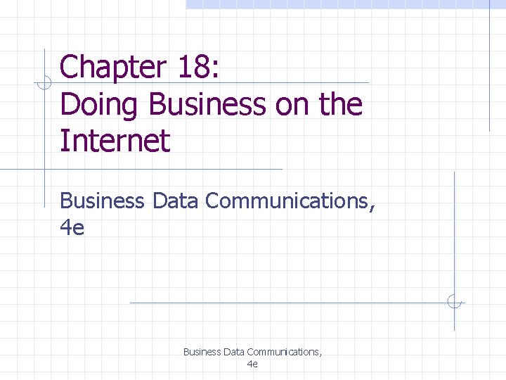 Chapter 18: Doing Business on the Internet Business Data Communications, 4 e 