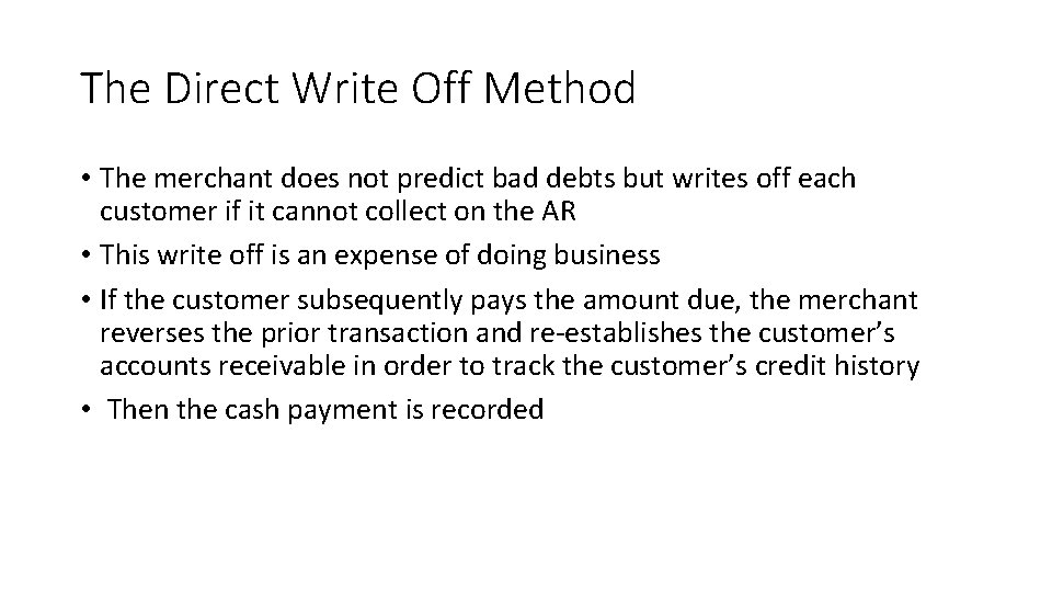 The Direct Write Off Method • The merchant does not predict bad debts but