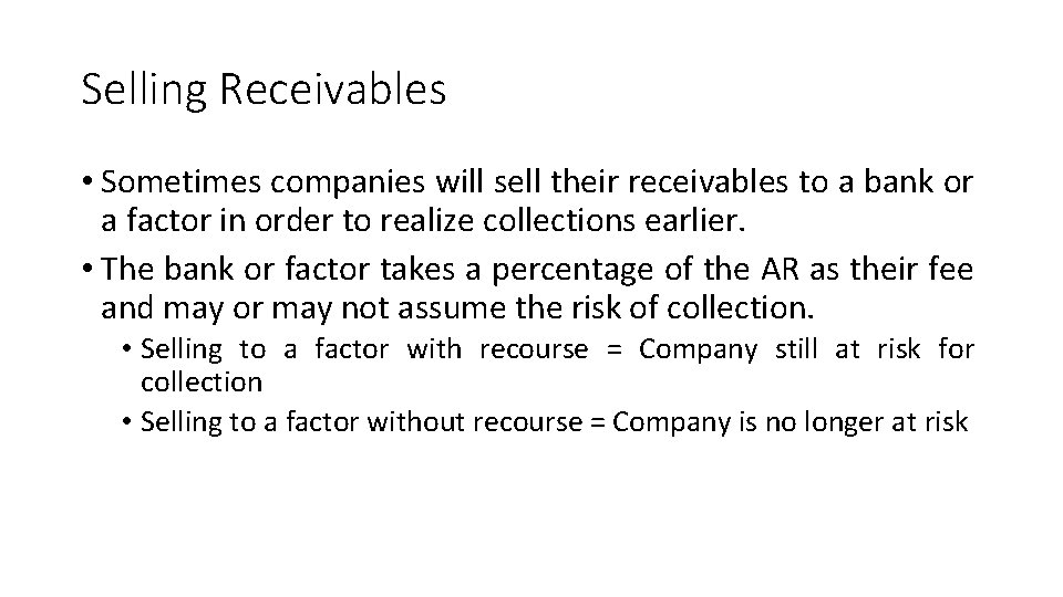 Selling Receivables • Sometimes companies will sell their receivables to a bank or a