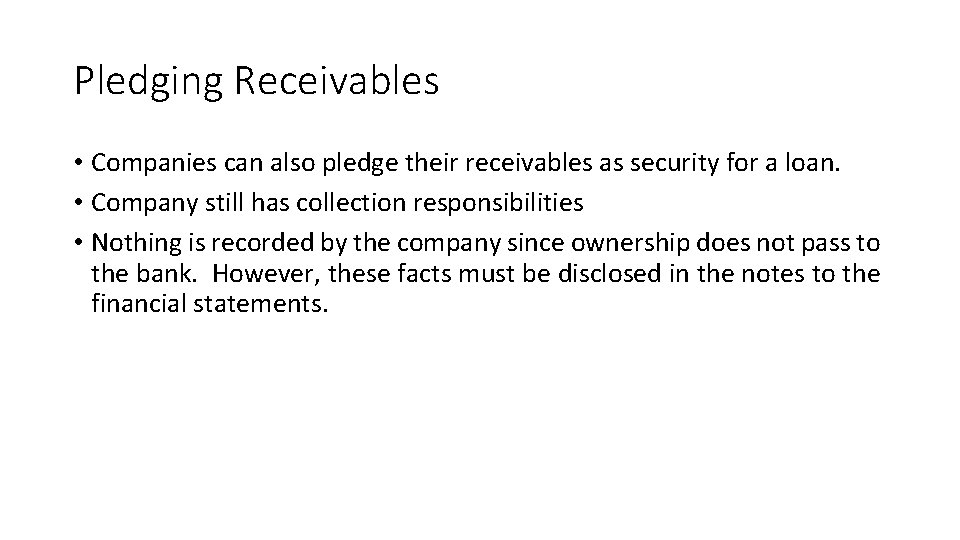 Pledging Receivables • Companies can also pledge their receivables as security for a loan.