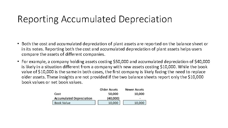 Reporting Accumulated Depreciation • Both the cost and accumulated depreciation of plant assets are